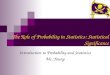 The Role of Probability in Statistics: Statistical Significance Introduction to Probability and Statistics Ms. Young