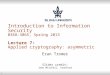 1 Introduction to Information Security 0368-3065, Spring 2015 Lecture 7: Applied cryptography: asymmetric Eran Tromer Slides credit: John Mitchell, Stanford