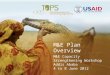 M&E Plan Overview M&E Capacity Strengthening Workshop Addis Ababa 4 to 8 June 2012 Arif Rashid, TOPS