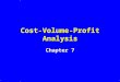 Cost-Volume-Profit Analysis Chapter 7. Cost Volume Profit Analysis n What Is the Break-Even Point? n What Is the Profit at Occupancy Percentages Above