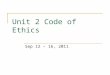 Unit 2 Code of Ethics Sep 12 – 16, 2011. Rationale A law enforcement officer must know what it means to have ethics. They must understand the consequences