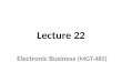 Lecture 22 Electronic Business (MGT-485). Recap – Lecture 21 E-Business Strategy: Formulation – Internal Assessment Nature of Internal Audit Key Internal