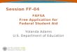Session FF-04 FAFSA Free Application for Federal Student Aid Yolanda Adams U.S. Department of Education