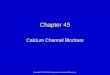 Copyright © 2013, 2010 by Saunders, an imprint of Elsevier Inc. Chapter 45 Calcium Channel Blockers