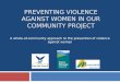 PREVENTING VIOLENCE AGAINST WOMEN IN OUR COMMUNITY PROJECT A whole-of-community approach to the prevention of violence against women