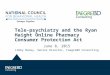 Tele-psychiatry and the Ryan Haight Online Pharmacy Consumer Protection Act June 8, 2015 Libby Baney, Senior Director, FaegreBD Consulting