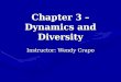 Chapter 3 – Dynamics and Diversity Instructor: Wendy Crapo
