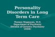 Personality Disorders in Long Term Care Thomas Magnuson, M.D. Department of Psychiatry Division of Geriatric Psychiatry UNMC