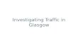 Investigating Traffic in Glasgow. Causes of Traffic Congestion The Victorian grid iron street pattern was not designed for modern traffic and narrow streets