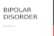 BIPOLAR DISORDER WOO HEE LEE. BIPOLAR DISORDER -Mood Disorder where person alternates between the hopelessness and lethargy of depression and the overexcited