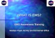 WHAT IS EMS? EMS Awareness Training Wallops Flight Facility Environmental Office