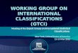 WORKING GROUP ON INTERNATIONAL CLASSIFICATIONS (GTCI) Meeting of the Expert Group on International Statistical Classifications New York, United States