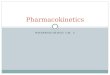 PHARMACOLOGY CH. 5 Pharmacokinetics. Pharmacokinetics explained… How the body handles the drugs that are administered to it, how the drugs are changed