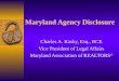 Maryland Agency Disclosure Charles A. Kasky, Esq., RCE Vice President of Legal Affairs Maryland Association of REALTORS ®