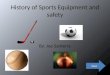 History of Sports Equipment and safety By: Joe Santerre Next