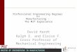 MASTER OF ENGINEERING IN MANUFACTURING Professional Engineering Degrees and Manufacturing : The MIT Experience David Hardt Ralph E. and Eloise F. Cross