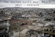 The Syrian Civil War: March 2011 - Present Source: New York Times Online, 2015 1