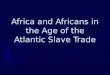 Africa and Africans in the Age of the Atlantic Slave Trade
