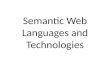 Semantic Web Languages and Technologies. Semantic Web Technologies W3C “recommendations” – RDF, RDFS, RDFa, OWL, SPARQL, … – Under development: recommendations