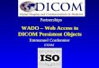 WADO – Web Access to DICOM Persistent Objects Emmanuel Cordonnier ETIAM Emmanuel Cordonnier ETIAM Partnerships