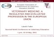 László Fodor VETERINARY MEDICINE: A REGULATED AND EVALUATED PROFESSION IN THE EUROPEAN UNION László Fodor Second World Conference on Veterinary Education