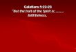Galatians 5:22-23 “But the fruit of the Spirit is; ………faithfulness,