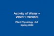 Activity of Water = Water Potential Plant Physiology UNI Spring 2009