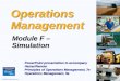 © 2008 Prentice Hall, Inc.F – 1 Operations Management Module F – Simulation PowerPoint presentation to accompany Heizer/Render Principles of Operations