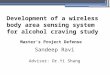 Development of a wireless body area sensing system for alcohol craving study Master’s Project Defense Sandeep Ravi Advisor: Dr.Yi Shang 1