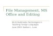 File Management, MS Office and Editing MLIS Multimedia Technologies in Teaching Foreign Languages June 2003 Nathan L. Love