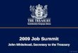 © The Treasury 2009 Job Summit John Whitehead, Secretary to the Treasury
