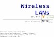 Wireless LANs EPL 657 Andreas Pitsillides 1 Contains slides and ideas from Teknillinen Korkeakoulou, Finland: Wireless personal, local, metropolitan, and