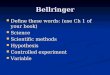Bellringer Define these words: (use Ch 1 of your book) Define these words: (use Ch 1 of your book) Science Science Scientific methods Scientific methods
