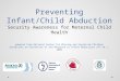 Preventing Infant/Child Abduction Security Awareness for Maternal Child Health Adapted from National Center for Missing and Exploited Children Guidelines