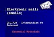 Electronic mails (Emails) CSC1720 – Introduction to Internet Essential Materials