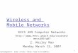 1 Wireless and Mobile Networks EECS 489 Computer Networks  Z. Morley Mao Monday March 12, 2007 Acknowledgement: