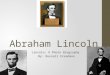 Abraham Lincoln Lincoln: A Photo Biography By: Russell Freedman
