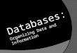 Databases: Organizing Data and Information. Files and Databases  Data Resource Management a managerial activity that applies information systems technology