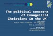 The political concerns of Evangelical Christians in the UK Greg Smith William Temple Foundation, and Evangelical Alliance Email g.smith@eauk.orgg.smith@eauk.org