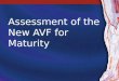 Assessment of the New AVF for Maturity. 2 Fistula Maturation Definition: Process by which a fistula becomes suitable for cannulation (ie, develops adequate