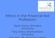 Ethics in the Financial Aid Profession Sherri Avery, Brandeis University Tony Erwin, Northeastern University Gail Holt, Mt. Holyoke College