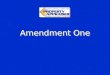 Amendment One. AMENDMENT 1 WHAT DOES IT MEAN TO ME? Presented By