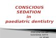 PRESENTED BY- SUVIDHA SETH III YEAR.  HISTORY  INTRODUCTION  DEFINITIONS  AIMS & OBJECTIVES OF CONSCIOUS SEDATION  PREREQUISITIES FOR SEDATION
