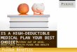 Purdue Benefits  IS A HIGH-DEDUCTIBLE MEDICAL PLAN YOUR BEST CHOICE? TAKING THE MYSTERY OUT OF HIGH-DEDUCTIBLE HEALTH PLANS AND