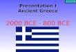Presentation I Ancient Greece Presentation I Ancient Greece 2000 BCE - 800 BCE M. Bridgeo