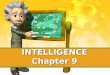 INTELLIGENCE Chapter 9. What is Intelligence? Intelligence—the abilities to acquire new abilities and new behavior and adapt to new situations. 4 Different