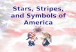 Stars, Stripes, and Symbols of America. America has many different symbols that are unique to our country and represent the freedoms that we enjoy. What