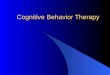 Cognitive Behavior Therapy. Rational Emotive Behavioral Therapy (REBT) Stresses thinking, judging, deciding, analyzing, and doing Assumes that cognitions,
