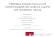 Intellectual Property, Contract and Commercialization for Graduate Students and Postdoctoral Fellows. Presenters: D. Scott Lamb Associate Counsel, Richards