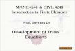 MANE 4240 & CIVL 4240 Introduction to Finite Elements Development of Truss Equations Prof. Suvranu De
